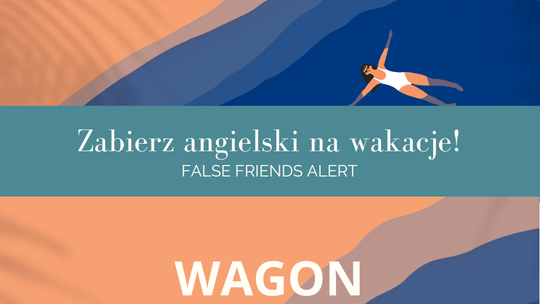 Zabierz angielski na wakacje! False Friends Alert odc. 6.