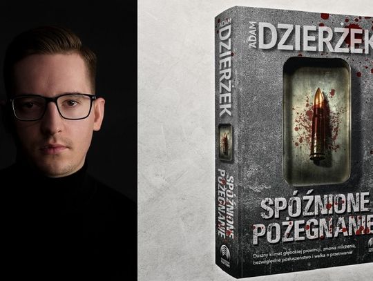 Adam Dzierżek - autor thrillera "Spóźnione pożegnanie"