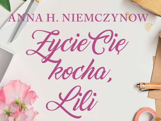 Anna H. Niemczynow "Życie cię kocha, Lili"; wyd. FILIA