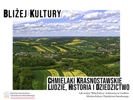 Bliżej Kultury. Chmielaki Krasnostawskie - ludzie, historia i dziedzictwo. Chmielaki to początek podróży. Odkryj Kraszczady