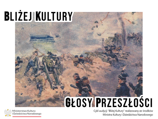 Bliżej Kultury. Głosy Przeszłości - „Dubienka 1792. Bitwa Kościuszki i ślady jego obecności na ziemi chełmskiej”