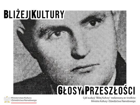 Bliżej Kultury. Głosy Przeszłości: Stanisław Skibiński – „Chełmski Długosz” i pasjonat regionalizmu