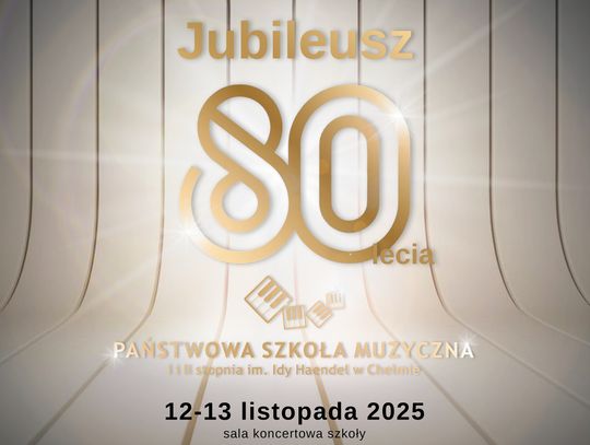 Program jubileuszu 80-lecia istnienia Państwowej Szkoły Muzycznej w Chełmie.