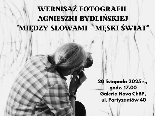 20 listopada odbędzie się wernisaż fotografii Agnieszki Bydlińskiej pt. „Między słowami – męski świat”.