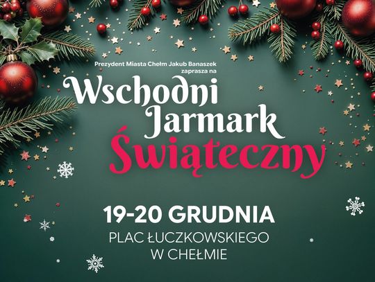 Wschodni Jarmark Bożonarodzeniowy odbędzie się 19-20 grudnia w Chełmie.