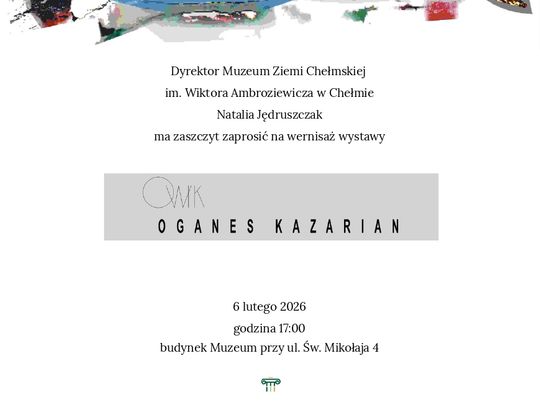 6 lutego o godzinie 17:00, w siedzibie Muzeum Ziemi Chełmskiej przy ul. Św. Mikołaja 4 odbędzie się uroczysty wernisaż wystawy prac Owika Oganesa Kazariana.