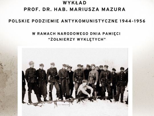 Wykład prof. dr. hab. Mariusza Mazura „Polskie podziemie antykomunistyczne 1944-1956”.