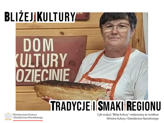 Bliżej Kultury. Tradycje i smaki regionu. Od ziarenka do bochenka. Chleb, który opowiada o tradycji