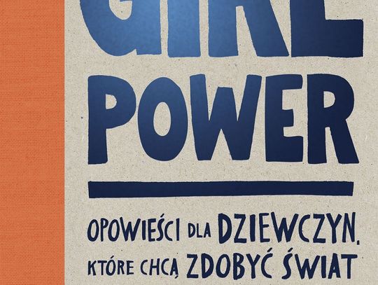 Caroline Paul " GIRL POWER. Opowieści dla dziewczyn, które chcą zdobyć świat"; wyd. Papilon