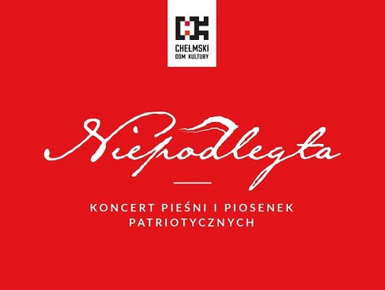 Chełmski Dom Kultury zaprasza - Koncert charytatywny na 100-lecie niepodległości