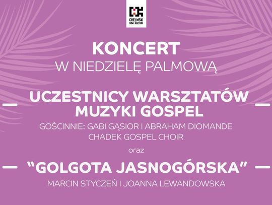 Chełmski Dom Kultury zaprasza - Koncert w Niedzielę Palmową