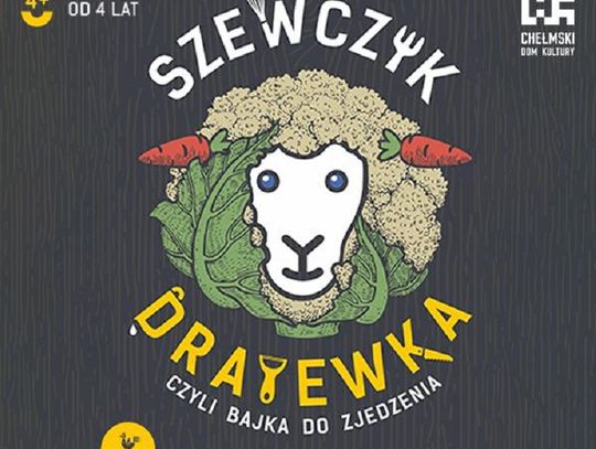 Chełmski Dom Kultury zaprasza - Szewczyk Dratewka, czyli bajka do zjedzenia