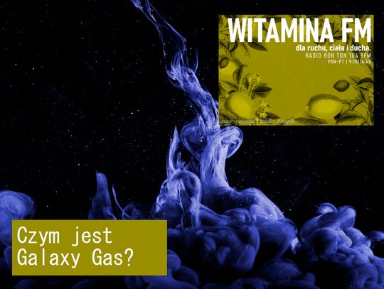 Czym jest Galaxy Gas? - Witamina FM