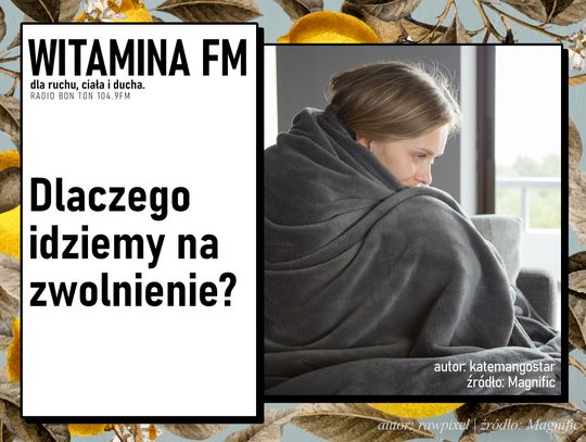 Dlaczego idziemy na zwolnienie? | Witamina FM