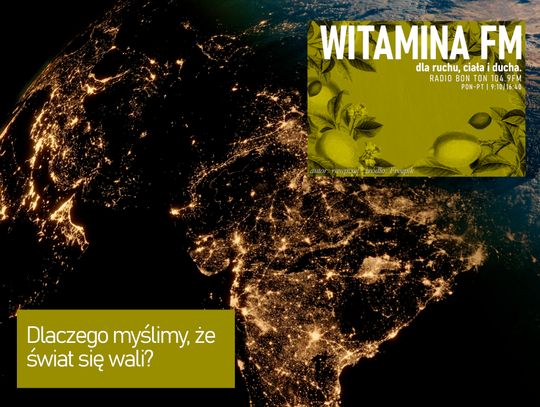 Dlaczego myślimy, że świat się wali? - Witamina FM