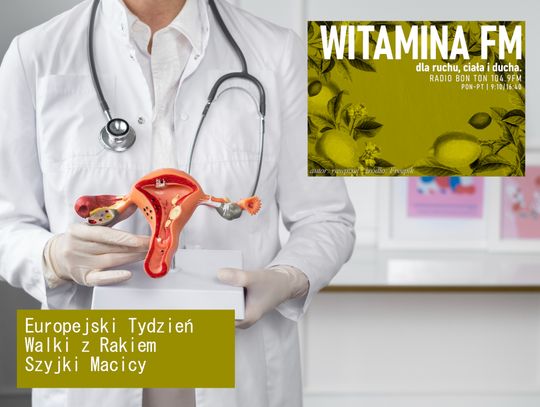 Europejski Tydzień Walki z Rakiem Szyjki Macicy - Witamina FM