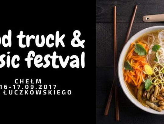 Food Truck & Music Festival już 16-17 września w Chełmie [LISTA]