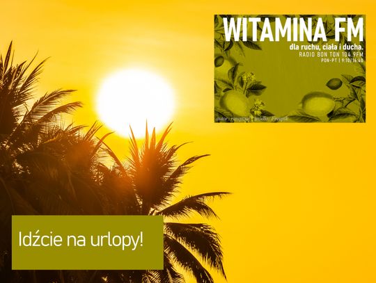 Idźcie na urlopy! - Witamina FM
