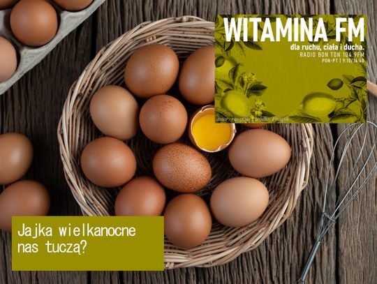Jajka wielkanocne nas tuczą? - Witamina FM