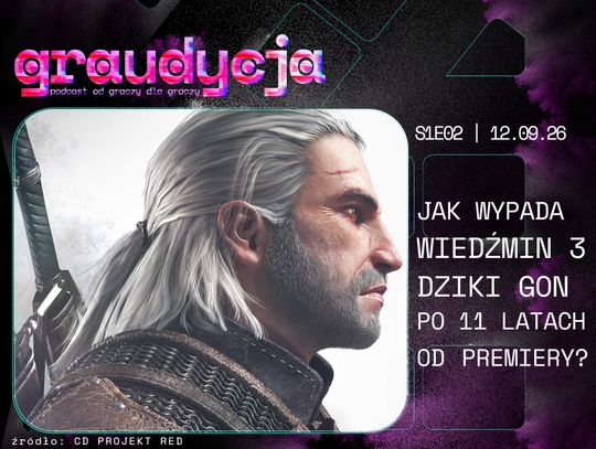 Jak wypada Wiedźmin 3: Dziki Gon po 11 latach? | GRAUDYCJA | S1E02