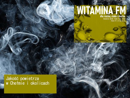 Jakość powietrza w Chełmie i okolicach - Witamina FM