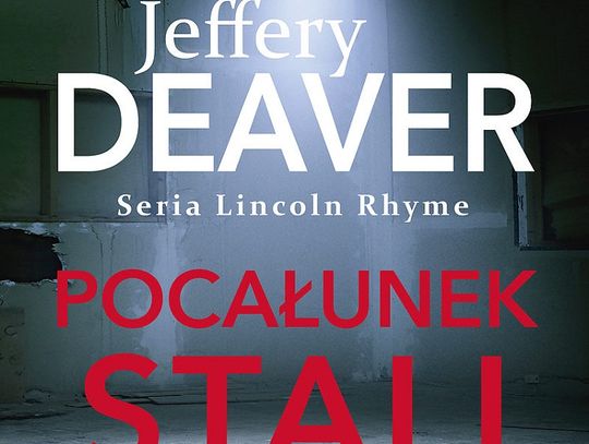 Jeffery Deaver "Pocałunek stali"; wyd. Prószyński i S-ka