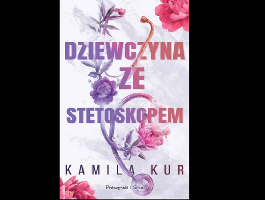 Kamila Kur ''Dziewczyna ze stetoskopem'' – Wyd. Prószyński i S-ka