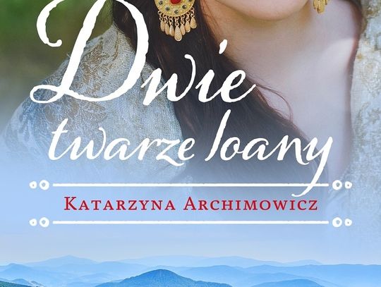 KATARZYNA ARCHIMOWICZ - DWIE TWARZE IOANY; wyd. Czarne