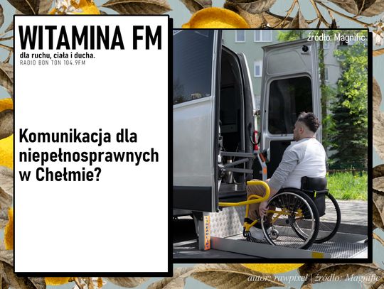 Komunikacja dla niepełnosprawnych w Chełmie? | Witamina FM