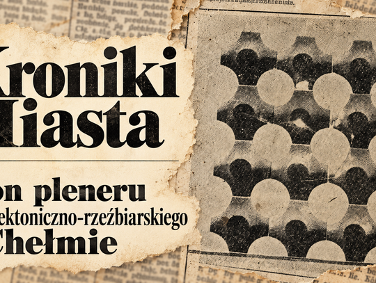 Kroniki Miasta. Pomysł na sztukę w miejskim plenerze. Artyści rzeźbiarze w Chełmie