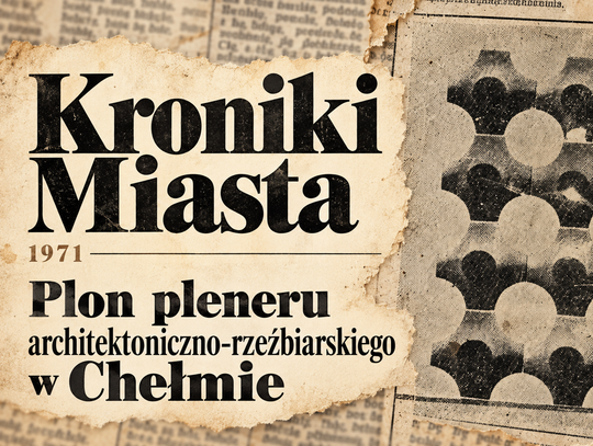 Kroniki Miasta. Pomysł na sztukę w miejskim plenerze. Artyści rzeźbiarze w Chełmie