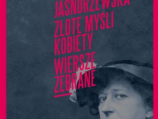 Maria Pawlikowska-Jasnorzewska "Złote myśli kobiety. Wiersze zebrane"; wyd. Prószyński i S-ka