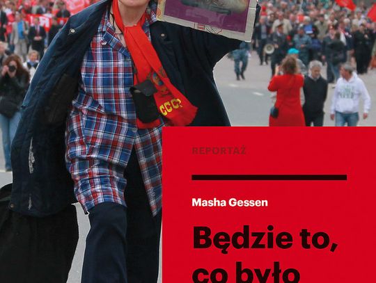 Masha Gessen "Będzie to, co było"; wyd. Prószyński i S-ka