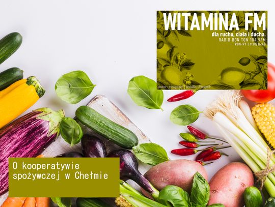 O kooperatywie spożywczej w Chełmie - Witamina FM