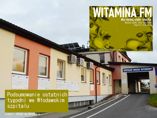 Podsumowanie ostatnich tygodni we Włodawskim szpitalu - Witamina FM