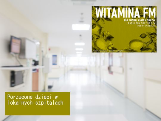 Porzucone dzieci w lokalnych szpitalach - Witamina FM
