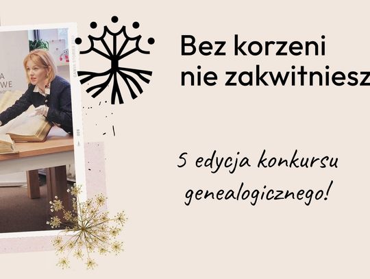 Poznać siebie przez przodków. Z Żanetą Wasyjczuk o 5 edycji konkursu "Bez korzeni nie zakwitniesz" Poznać siebie przez przodków. Z Żanetą Wasyjczuk o 5 edycji konkursu "Bez korzeni nie zakwitniesz"