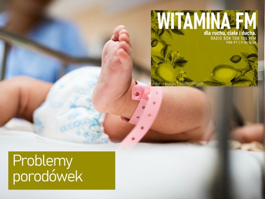 Problemy porodówek - Witamina FM