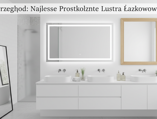 Przegląd: Najlepsze Prostokątne Lustra Łazienkowe