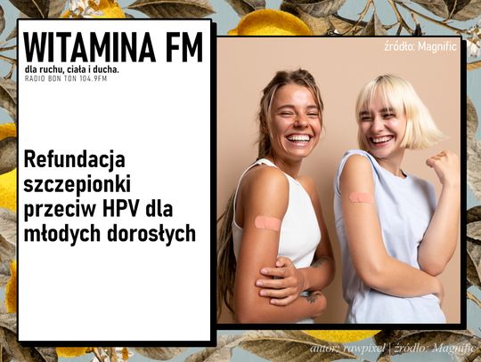 Refundacja szczepionki przeciw HPV dla młodych dorosłych | Witamina FM