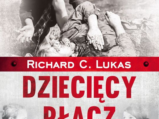 Richard C. Lukas - Dziecięcy płacz. Holokaust dzieci żydowskich i polskich w latach 1939-1945; wyd. Replika