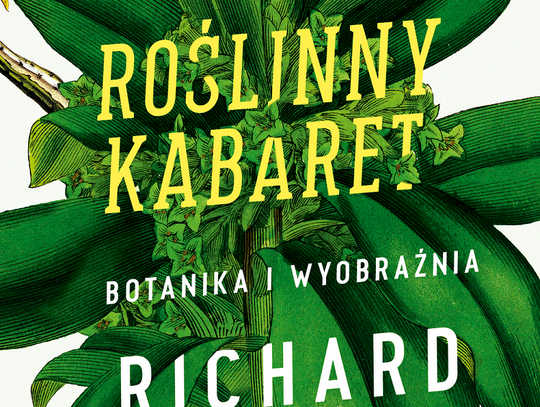 Richard Mabey "Roślinny kabaret. Botanika i wyobraźnia"; wyd. Prószyński i S-ka