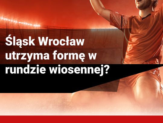 Śląsk Wrocław utrzyma formę w rundzie wiosennej?
