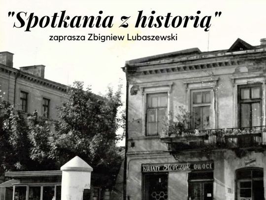 Spotkania z historią 07.02.2023 - zaprasza Zbigniew Lubaszewski