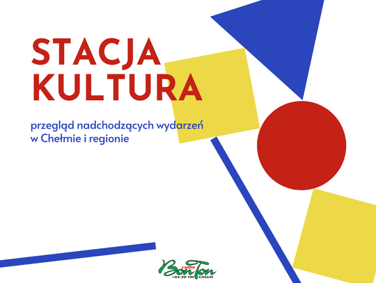 Stacja Kultura - co, gdzie, kiedy - w Chełmie i regionie 02.03.2023