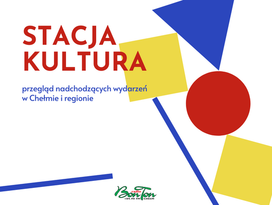 Stacja Kultura - co, gdzie, kiedy - w Chełmie i regionie 12.10.2022