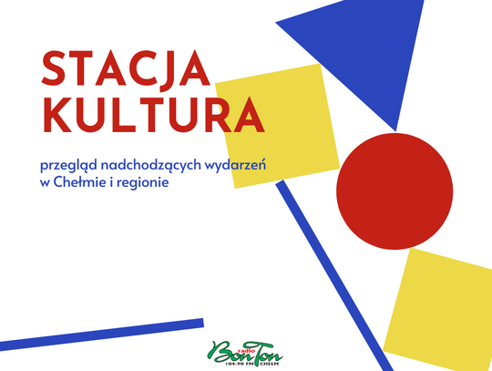 Stacja Kultura - co, gdzie, kiedy - w Chełmie i regionie 27.04.2023