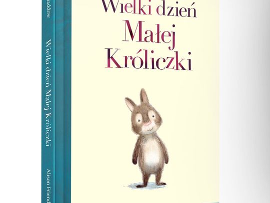 Swapna Haddow "Wielki dzień Małej Króliczki"; wyd. Wilga