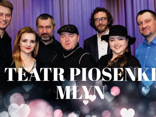 TEATR PIOSENKI MŁYN - KONCERT WALENTYNKOWY