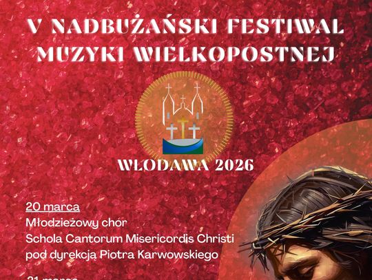 V Nadbużański Festiwal Muzyki Wielkopostnej. O projekcie opowiedział jego pomysłodawca i dyrektor artystyczny – Marcin Obuchowski